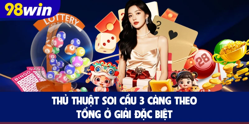 Thủ thuật soi cầu 3 càng theo tổng ở giải đặc biệt